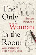 Jediná žena v miestnosti: Prečo je veda stále chlapčenský klub - The Only Woman in the Room: Why Science Is Still a Boys' Club