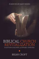 Biblická revitalizácia cirkvi: Riešenia pre umierajúce a rozdelené zbory - Biblical Church Revitalization: Solutions for Dying & Divided Churches