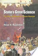 Stalinova veľká veda: Časy a dobrodružstvá sovietskych fyzikov - Stalin's Great Science: The Times and Adventures of Soviet Physicists