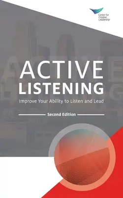 Aktívne počúvanie: Zlepšite svoju schopnosť počúvať a viesť, druhé vydanie - Active Listening: Improve Your Ability to Listen and Lead, Second Edition