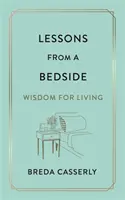 Lekcie z postele - Múdrosť pre život - Lessons from a Bedside - Wisdom For Living