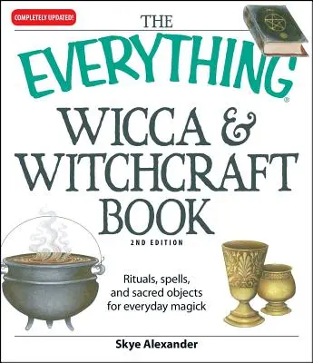 The Everything Wicca and Witchcraft Book (Všetko o wicce a čarodejníctve): Rituály, kúzla a posvätné predmety pre každodennú mágiu - The Everything Wicca and Witchcraft Book: Rituals, Spells, and Sacred Objects for Everyday Magick