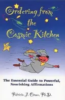 Objednávky z vesmírnej kuchyne: Základný sprievodca silnými a výživnými afirmáciami - Ordering from the Cosmic Kitchen: The Essential Guide to Powerful, Nourishing Affirmations