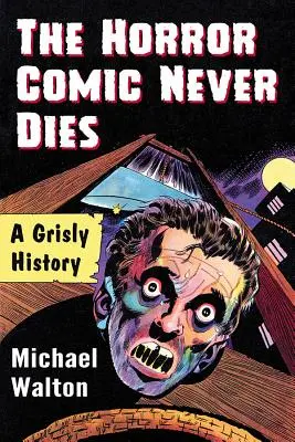 Hororový komiks nikdy neumiera: Hrôzostrašná história - The Horror Comic Never Dies: A Grisly History