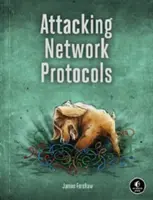 Útok na sieťové protokoly: Príručka hackera pre zachytávanie, analýzu a zneužívanie - Attacking Network Protocols: A Hacker's Guide to Capture, Analysis, and Exploitation