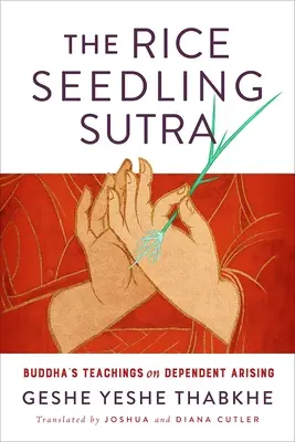 Sútra o ryžových semienkach: Budhovo učenie o závislom vzniku - The Rice Seedling Sutra: Buddha's Teachings on Dependent Arising