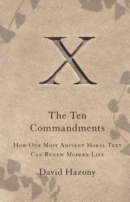 Desať prikázaní: Ako môže náš najstarší morálny text obnoviť moderný život - Ten Commandments: How Our Most Ancient Moral Text Can Renew Modern Life