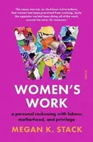 Práca žien - osobné zúčtovanie s prácou, materstvom a privilégiami - Women's Work - a personal reckoning with labour, motherhood, and privilege