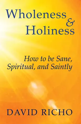 Celistvosť a svätosť: Ako byť zdravý, duchovný a svätý - Wholeness and Holiness: How to Be Sane, Spiritual, and Saintly
