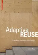 Adaptívne opätovné využitie - predĺženie životnosti budov - Adaptive Reuse - Extending the Lives of Buildings