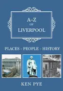 A-Z Liverpoolu: Miestopisy: miesta - ľudia - história - A-Z of Liverpool: Places-People-History