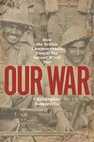 Naša vojna: Ako britské Spoločenstvo národov bojovalo v druhej svetovej vojne - Our War: How the British Commonwealth Fought the Second World War