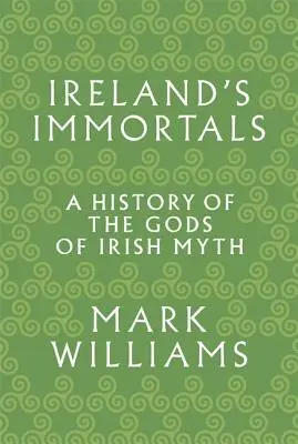 Írski nesmrteľní: História bohov írskych mýtov - Ireland's Immortals: A History of the Gods of Irish Myth