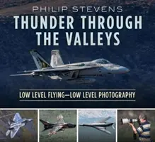 Hromy cez údolia: Nízkoúrovňové lietanie - nízkoúrovňová fotografia - Thunder Through the Valleys: Low Level Flying--Low Level Photography