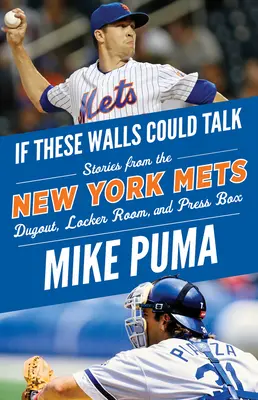 Keby tieto steny mohli hovoriť: New York Mets: Mets: Príbehy z lavičky, šatne a novinárskej lóže New York Mets - If These Walls Could Talk: New York Mets: Stories from the New York Mets Dugout, Locker Room, and Press Box
