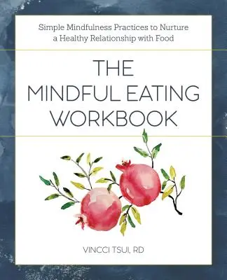The Mindful Eating Workbook (Pracovná kniha o vedomom stravovaní): Jednoduché praktiky všímavosti na pestovanie zdravého vzťahu k jedlu. - The Mindful Eating Workbook: Simple Mindfulness Practices to Nurture a Healthy Relationship with Food