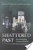 Zničená minulosť: Rekonštrukcia nemeckých dejín - Shattered Past: Reconstructing German Histories