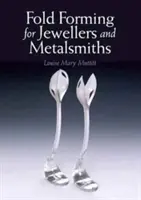 Tvarovanie záhybov pre šperkárov a kovotepcov - Fold Forming for Jewellers and Metalsmiths