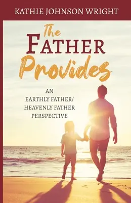 Otec poskytuje: Pozemský otec/nebeský otec - The Father Provides: An Earthly Father/Heavenly Father Perspective