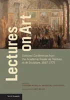 Prednášky o umení: Kresby z kráľovskej akadémie výtvarného umenia a sochárstva (Acadmie Royale de Peinture Et de Sculpture) z rokov 1667-1772 - Lectures on Art: Selected Confrences from the Acadmie Royale de Peinture Et de Sculpture, 1667-1772