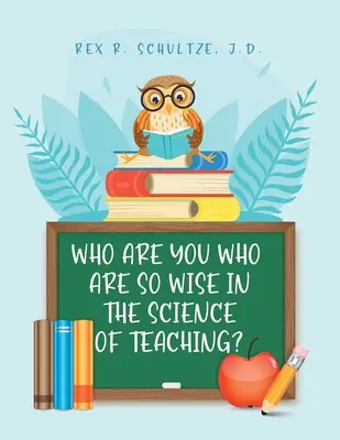 Kto ste vy, ktorí ste takí múdri vo vede o vyučovaní? - Who Are You Who Are So Wise in the Science of Teaching?