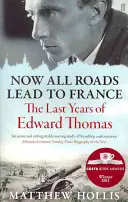Všetky cesty vedú do Francúzska - Posledné roky Edwarda Thomasa - Now All Roads Lead to France - The Last Years of Edward Thomas