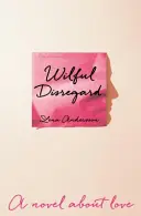 Úmyselná nevšímavosť - román o láske - Wilful Disregard - A Novel About Love