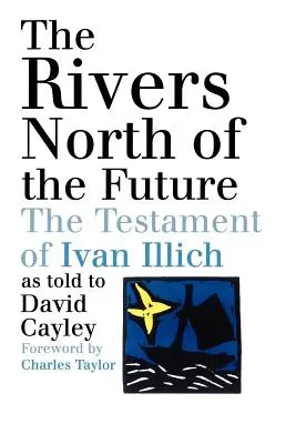 Rieky na severe budúcnosti: Závet Ivana Illicha - The Rivers North of the Future: The Testament of Ivan Illich
