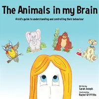 Zvieratá v mojom mozgu: Sprievodca pre deti, ako pochopiť a ovládať ich správanie - The Animals in my Brain: A kid's guide to understanding and controlling their behaviour
