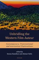 Nespútaný westernový filmový autor: Súčasné, nadnárodné a intertextuálne skúmanie - Unbridling the Western Film Auteur: Contemporary, Transnational and Intertextual Explorations