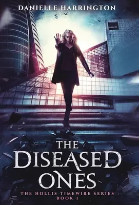 Chorí: Séria Hollis Timewire, kniha 1 - The Diseased Ones: The Hollis Timewire Series Book 1