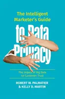 Sprievodca inteligentného marketéra ochranou osobných údajov: Vplyv veľkých dát na dôveru zákazníkov - The Intelligent Marketer's Guide to Data Privacy: The Impact of Big Data on Customer Trust
