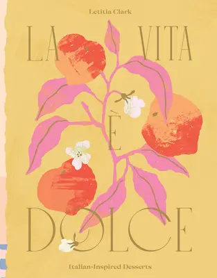 La Vita E Dolce: Dezerty inšpirované talianskou kuchyňou - La Vita E Dolce: Italian-Inspired Desserts