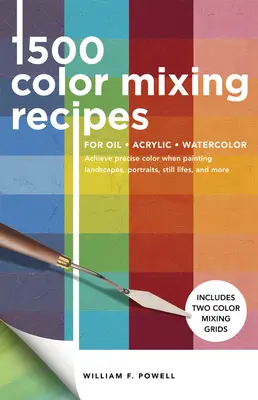 1 500 receptov na miešanie farieb pre olej, akryl a akvarel: Dosiahnite presné farby pri maľovaní krajiniek, portrétov, zátiší a ďalších - 1,500 Color Mixing Recipes for Oil, Acrylic & Watercolor: Achieve Precise Color When Painting Landscapes, Portraits, Still Lifes, and More