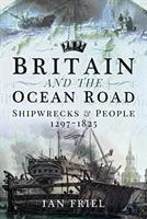 Británia a oceánska cesta: Vraky lodí a ľudia, 1297 - 1825 - Britain and the Ocean Road: Shipwrecks and People, 1297-1825