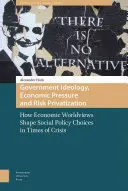 Vládna ideológia, ekonomický tlak a privatizácia rizík: Ako ekonomické svetonázory formujú rozhodnutia v oblasti sociálnej politiky v čase krízy - Government Ideology, Economic Pressure, and Risk Privatization: How Economic Worldviews Shape Social Policy Choices in Times of Crisis