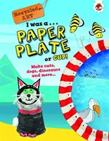 Bol som papierový tanier alebo pohár - recyklované umenie - I Was A Paper Plate or Cup - Recyled Art