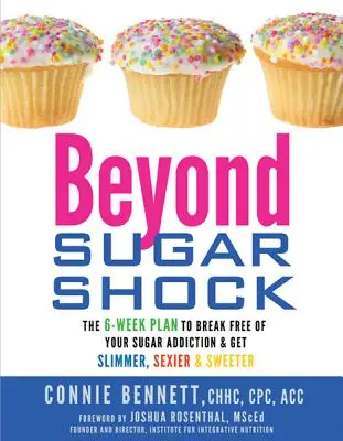 Za hranicami cukrového šoku: 6-týždňový plán, ako sa zbaviť závislosti na cukre a stať sa štíhlejším, sexi a sladším - Beyond Sugar Shock: The 6-Week Plan to Break Free of Your Sugar Addiction & Get Slimmer, Sexier & Sweeter