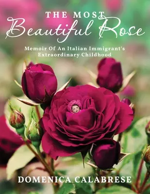 Najkrajšia ruža: Spomienky na neobyčajné detstvo talianskeho prisťahovalca - The Most Beautiful Rose: Memoir Of An Italian Immigrant's Extraordinary Childhood