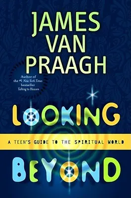 Pohľad za hranice: Sprievodca tínedžerov duchovným svetom - Looking Beyond: A Teen's Guide to the Spiritual World