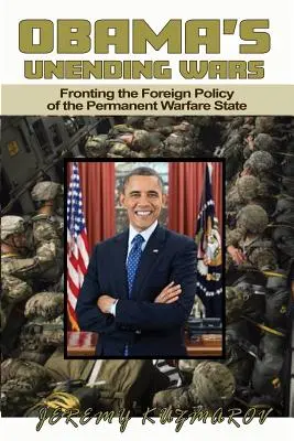 Obamove nekonečné vojny: Zahraničná politika permanentného vojnového štátu - Obama's Unending Wars: Fronting the Foreign Policy of the Permanent Warfare State