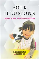 Ľudové ilúzie: Deti, folklór a vedy o vnímaní - Folk Illusions: Children, Folklore, and Sciences of Perception