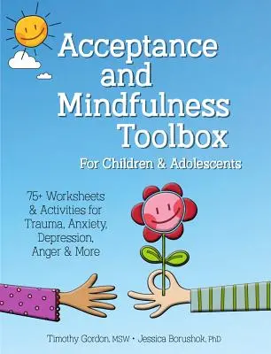 Acceptance and Mindfulness Toolbox Fro Children and Adolescents (Súbor nástrojov pre deti a dospievajúcich): Viac ako 75 pracovných listov a aktivít na liečbu traumy, úzkosti, depresie, hnevu a ďalších problémov - Acceptance and Mindfulness Toolbox Fro Children and Adolescents: 75+ Worksheets & Activities for Trauma, Anxiety, Depression, Anger & More