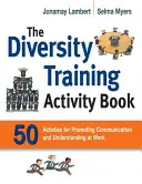 The Diversity Training Activity Book (Kniha aktivít na podporu rozmanitosti): 50 aktivít na podporu komunikácie a porozumenia v práci - The Diversity Training Activity Book: 50 Activities for Promoting Communication and Understanding at Work