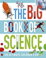 Veľká kniha vedy - dokonalý sprievodca pre deti - Big Book of Science - The Ultimate Children's Guide