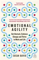 Emocionálna agilita - Odlepte sa od zeme, prijmite zmenu a prosperujte v práci i v živote - Emotional Agility - Get Unstuck, Embrace Change and Thrive in Work and Life