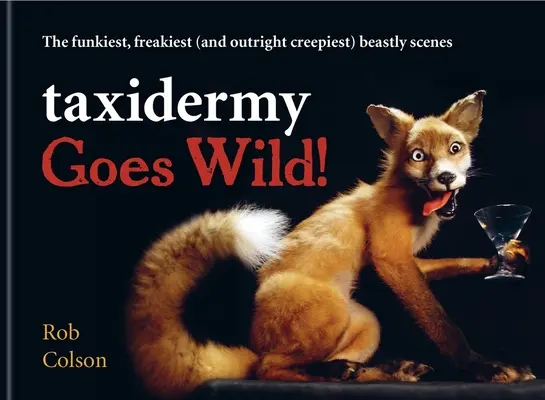 Taxidermia Goes Wild! - Najfantastickejšie, najbizarnejšie (a úplne najstrašidelnejšie) zvieracie scény - Taxidermy Goes Wild! - The funkiest, freakiest (and outright creepiest) beastly scenes