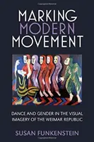 Označovanie moderného pohybu: Tanec a rod vo vizuálnych obrazoch Výmarskej republiky - Marking Modern Movement: Dance and Gender in the Visual Imagery of the Weimar Republic