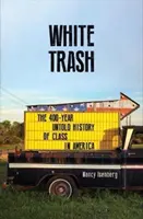 White Trash - 400 rokov nevypovedanej histórie tried v Amerike - White Trash - The 400-Year Untold History of Class in America