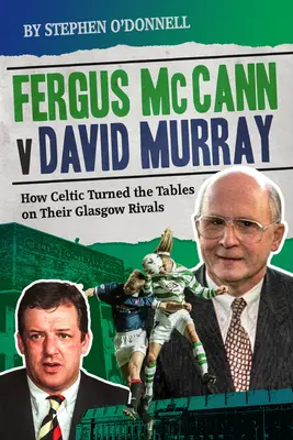 Fergus McCann verzus David Murray: A úpadok škótskeho futbalu - Fergus McCann Versus David Murray: And the Decline of Scottish Football